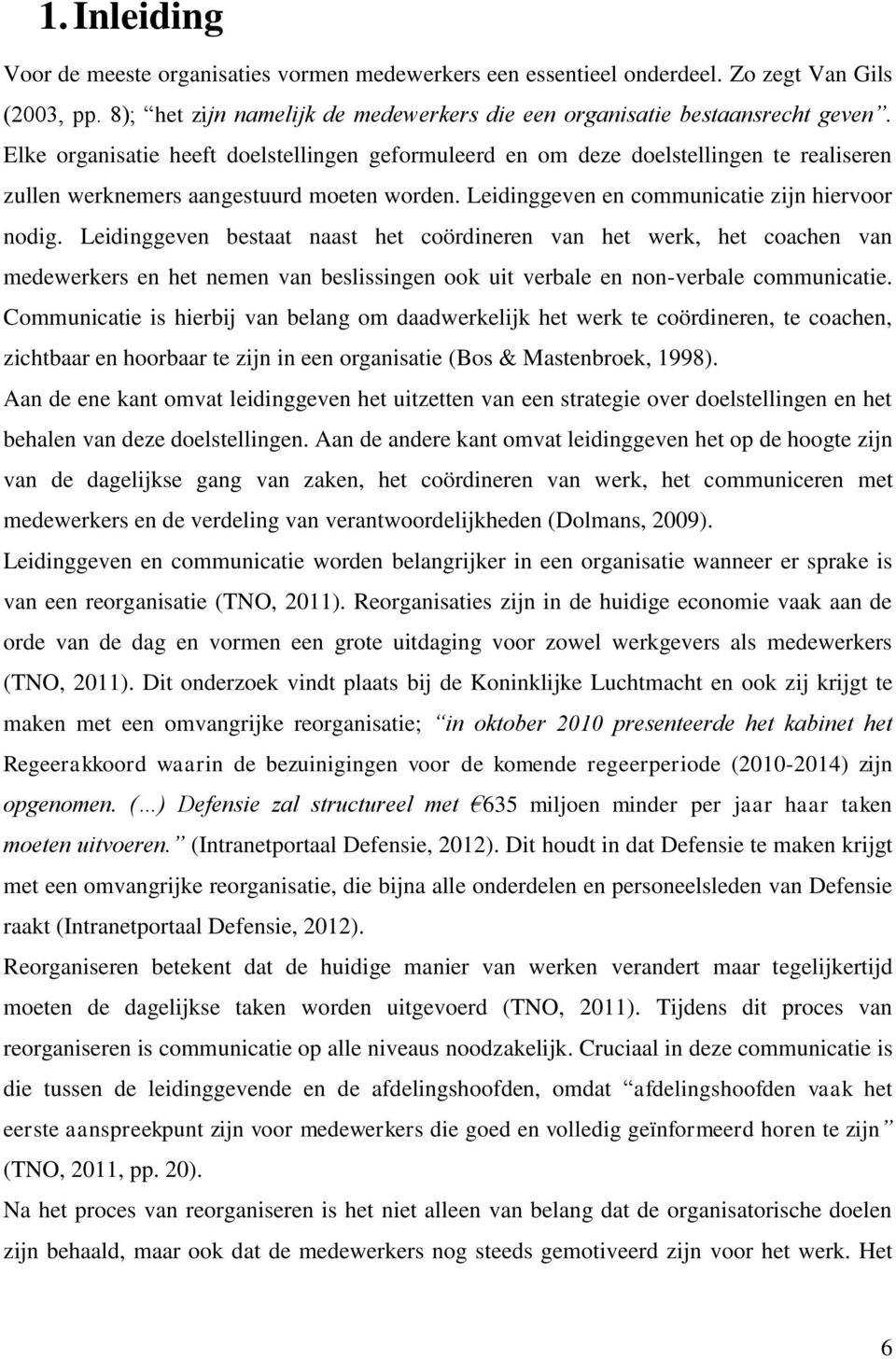 Leidinggeven bestaat naast het coördineren van het werk, het coachen van medewerkers en het nemen van beslissingen ook uit verbale en non-verbale communicatie.