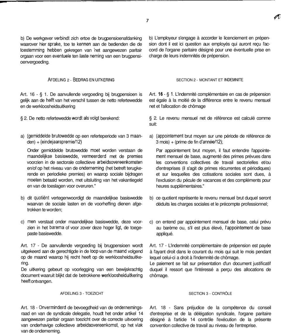 b) L'employeur s'engage à accorder le licenciement en prépension dont il est ici question aux employés qui auront reçu l'accord de l'organe paritaire désigné pour une éventuelle prise en charge de