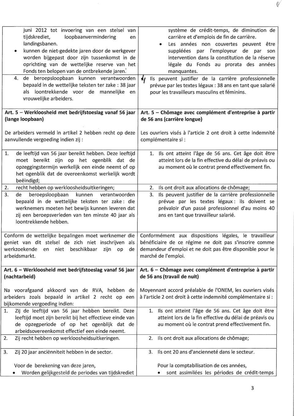 constitution de la réserve oprichting van de wettelijke reserve van het légale du Fonds au prorata des années Fonds ten belopen van de ontbrekende jaren: manquantes. 4.