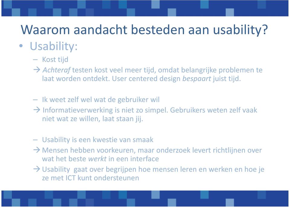 User centered design bespaart juist tijd. Ik weet zelf wel wat de gebruiker wil Informatieverwerking is niet zo simpel.