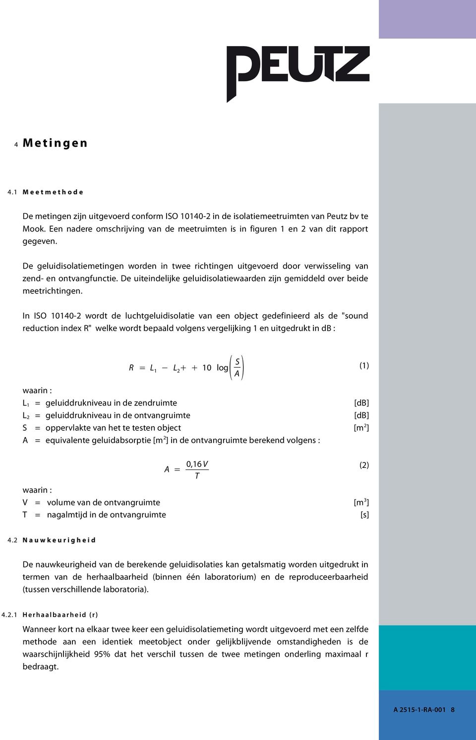 De uiteindelijke geluidisolatiewaarden zijn gemiddeld over beide meetrichtingen.