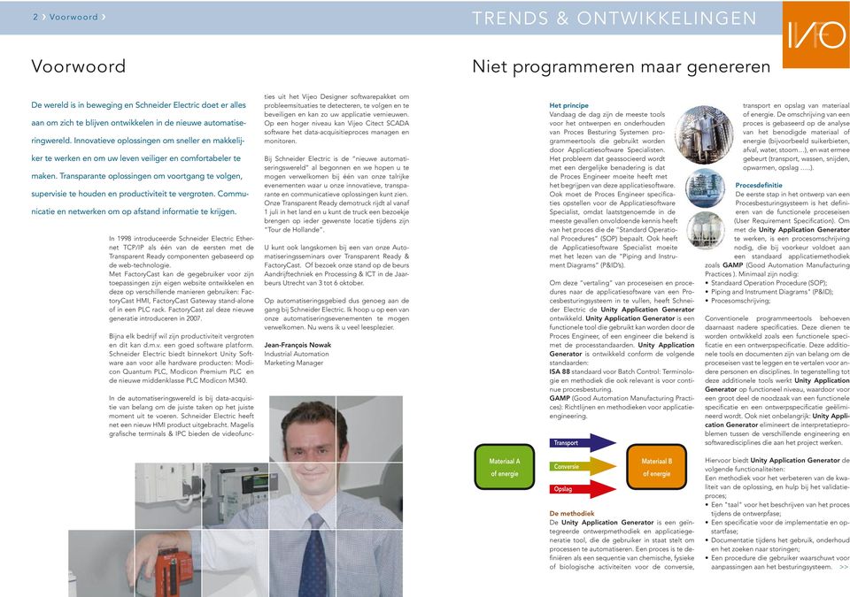 Transparante oplossingen om voortgang te volgen, supervisie te houden en productiviteit te vergroten. Communicatie en netwerken om op afstand informatie te krijgen.