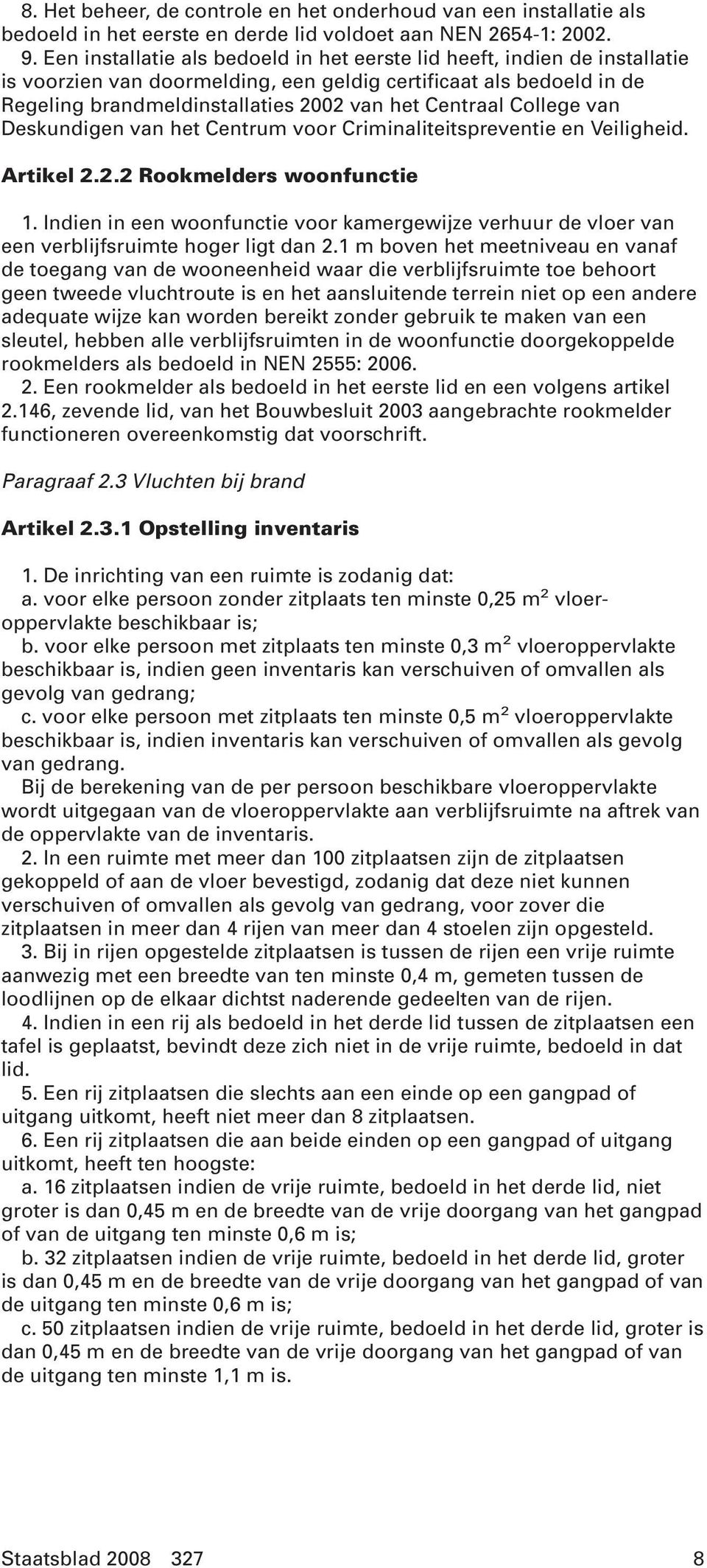 College van Deskundigen van het Centrum voor Criminaliteitspreventie en Veiligheid. Artikel 2.2.2 Rookmelders woonfunctie 1.