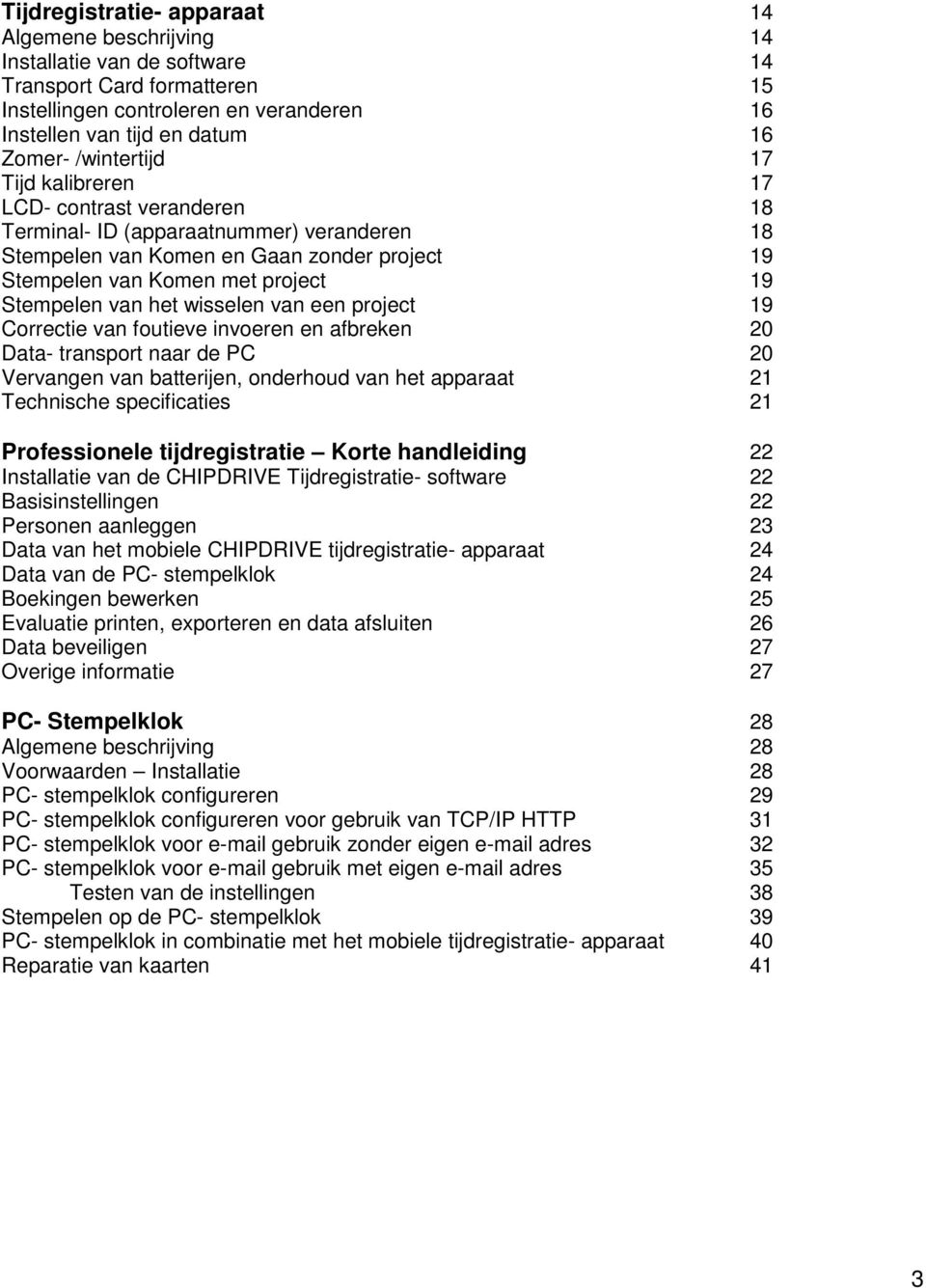 van het wisselen van een project 19 Correctie van foutieve invoeren en afbreken 20 Data- transport naar de PC 20 Vervangen van batterijen, onderhoud van het apparaat 21 Technische specificaties 21