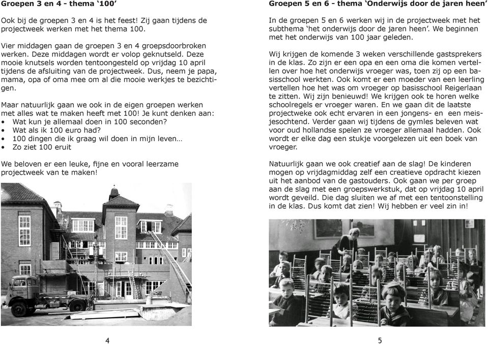 Vier middagen gaan de groepen 3 en 4 groepsdoorbroken werken. Deze middagen wordt er volop geknutseld.