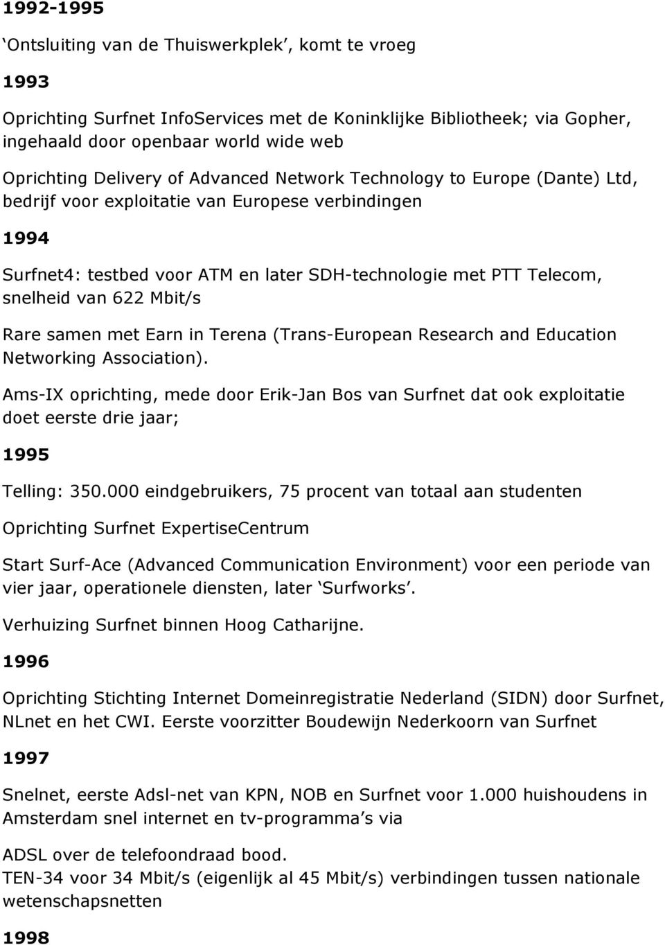 Mbit/s Rare samen met Earn in Terena (Trans-European Research and Education Networking Association).