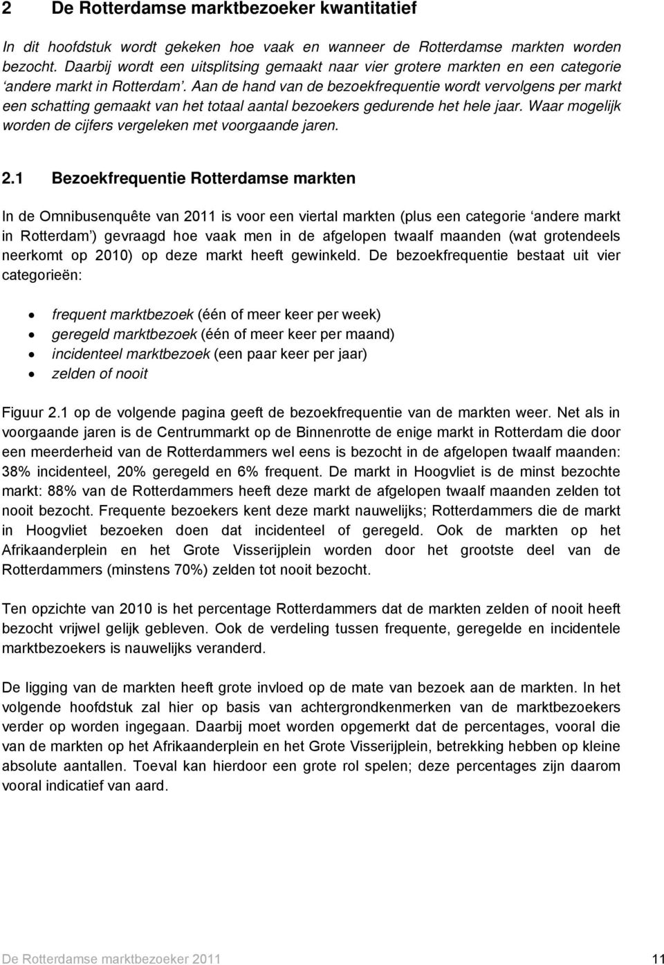 Aan de hand van de bezoekfrequentie wordt vervolgens per markt een schatting gemaakt van het totaal aantal bezoekers gedurende het hele jaar.