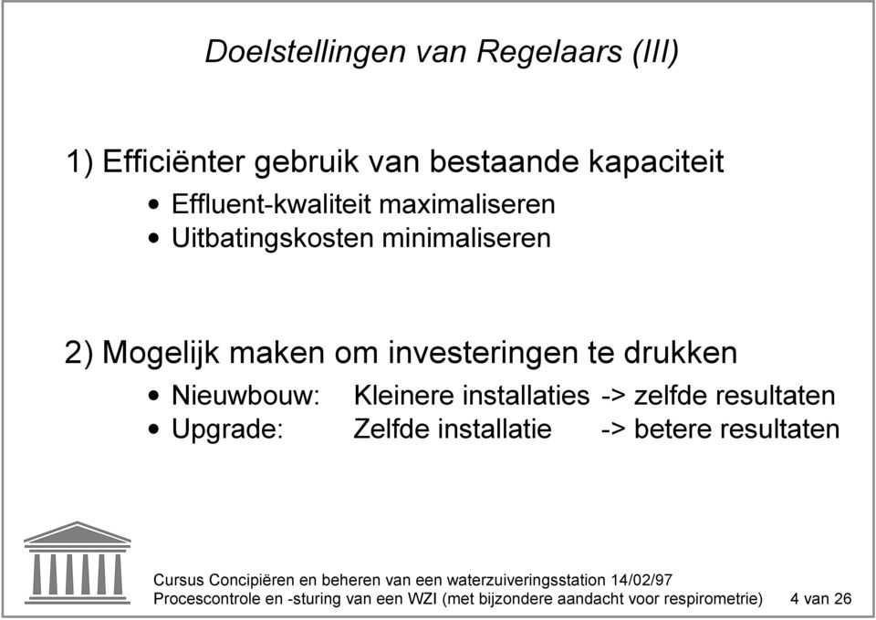 investeringen te drukken Nieuwbouw: Kleinere installaties -> zelfde resultaten Upgrade: Zelfde