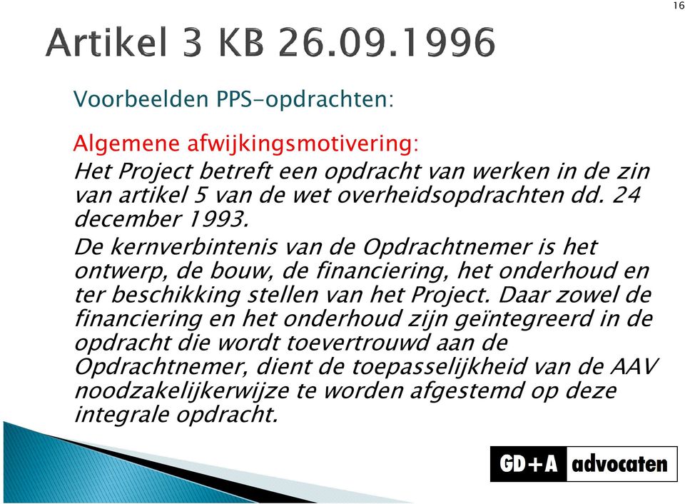 De kernverbintenis van de Opdrachtnemer is het ontwerp, de bouw, de financiering, het onderhoud en ter beschikking stellen van het