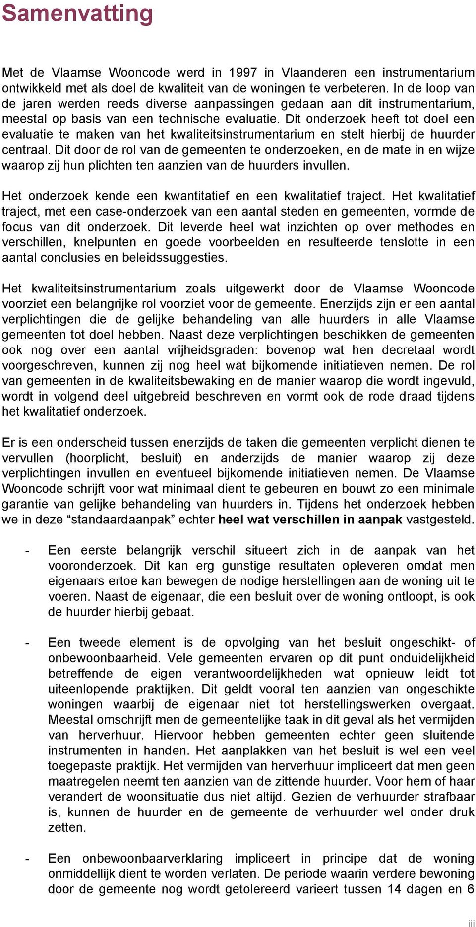 Dit onderzoek heeft tot doel een evaluatie te maken van het kwaliteitsinstrumentarium en stelt hierbij de huurder centraal.