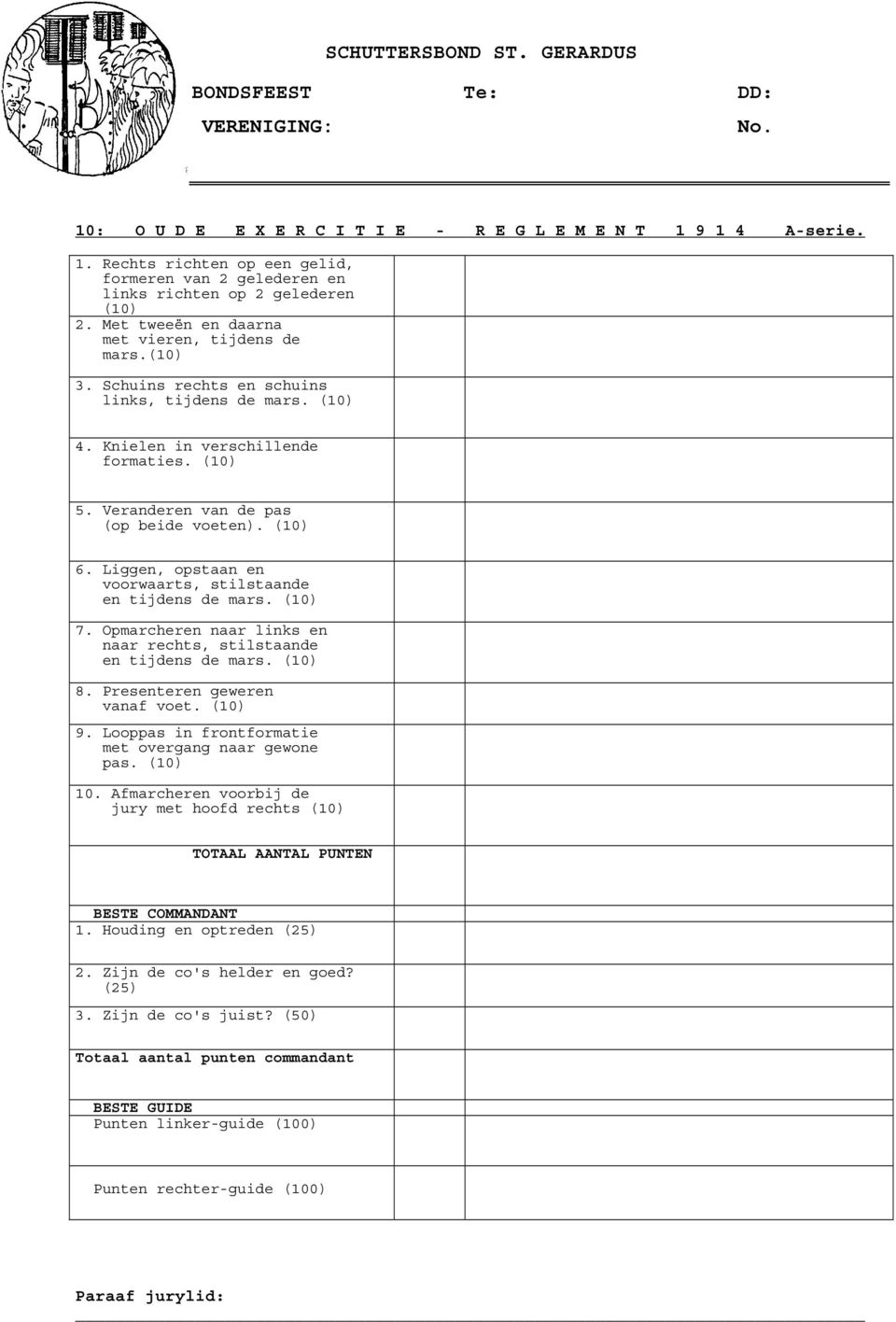 (10) 6. Liggen, opstaan en voorwaarts, stilstaande en tijdens de mars. (10) 7. Opmarcheren naar links en naar rechts, stilstaande en tijdens de mars. (10) 8. Presenteren geweren vanaf voet. (10) 9.