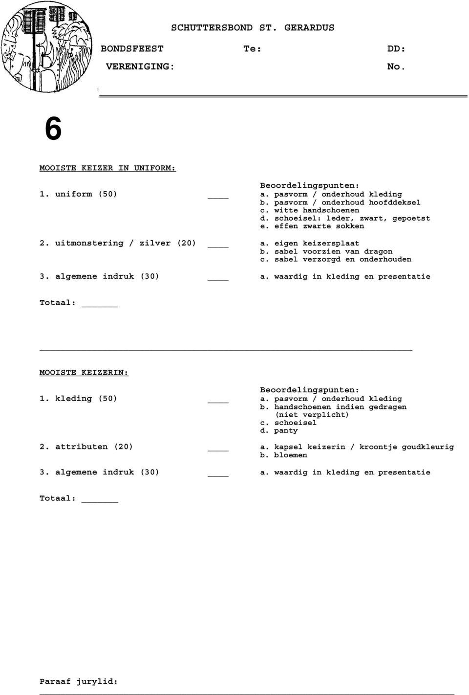 sabel verzorgd en onderhouden 3. algemene indruk (30) a. waardig in kleding en presentatie MOOISTE KEIZERIN: 1. kleding (50) a. pasvorm / onderhoud kleding b.