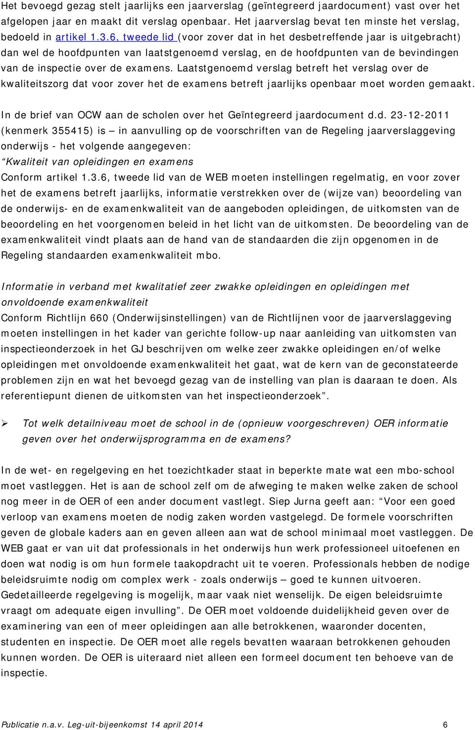 6, tweede lid (voor zover dat in het desbetreffende jaar is uitgebracht) dan wel de hoofdpunten van laatstgenoemd verslag, en de hoofdpunten van de bevindingen van de inspectie over de examens.