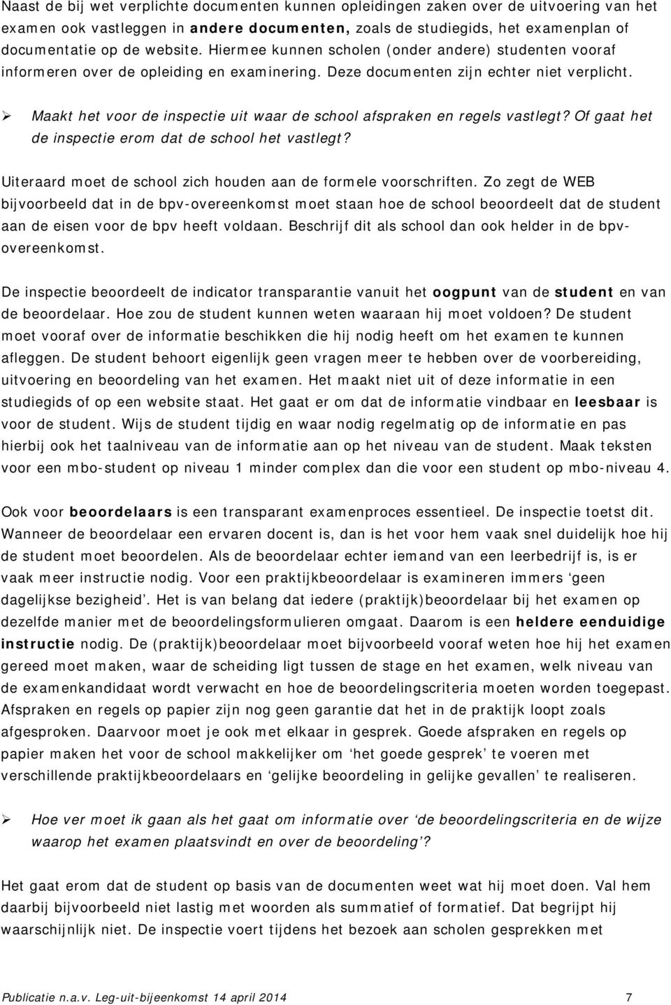 Maakt het voor de inspectie uit waar de school afspraken en regels vastlegt? Of gaat het de inspectie erom dat de school het vastlegt?