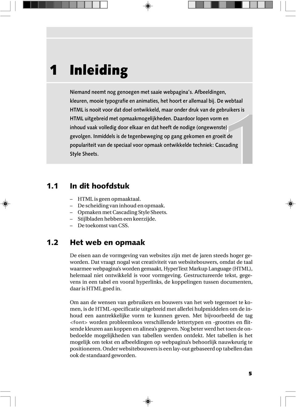 Daardoor lopen vorm en inhoud vaak volledig door elkaar en dat heeft de nodige (ongewenste) gevolgen.