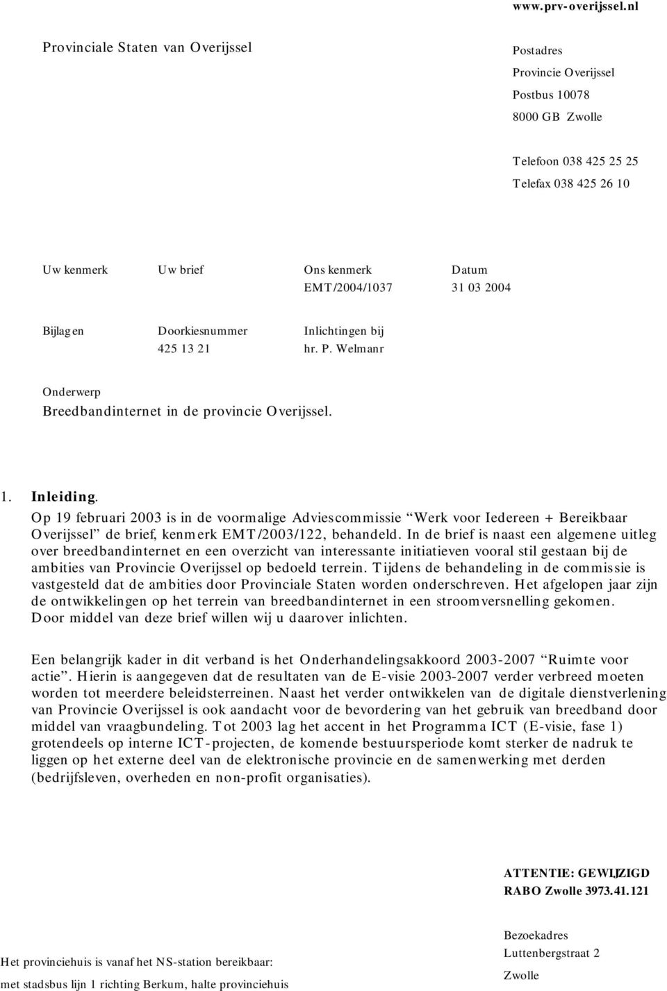 2004 Bijlag en Doorkiesnummer Inlichtingen bij 425 13 21 hr. P. Welmanr Onderwerp Breedbandinternet in de provincie Overijssel. 1. Inleiding.