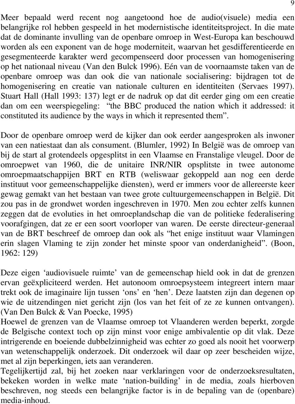 werd gecompenseerd door processen van homogenisering op het nationaal niveau (Van den Bulck 1996).