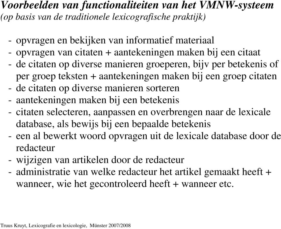 manieren sorteren - aantekeningen maken bij een betekenis - citaten selecteren, aanpassen en overbrengen naar de lexicale database, als bewijs bij een bepaalde betekenis - een al bewerkt woord