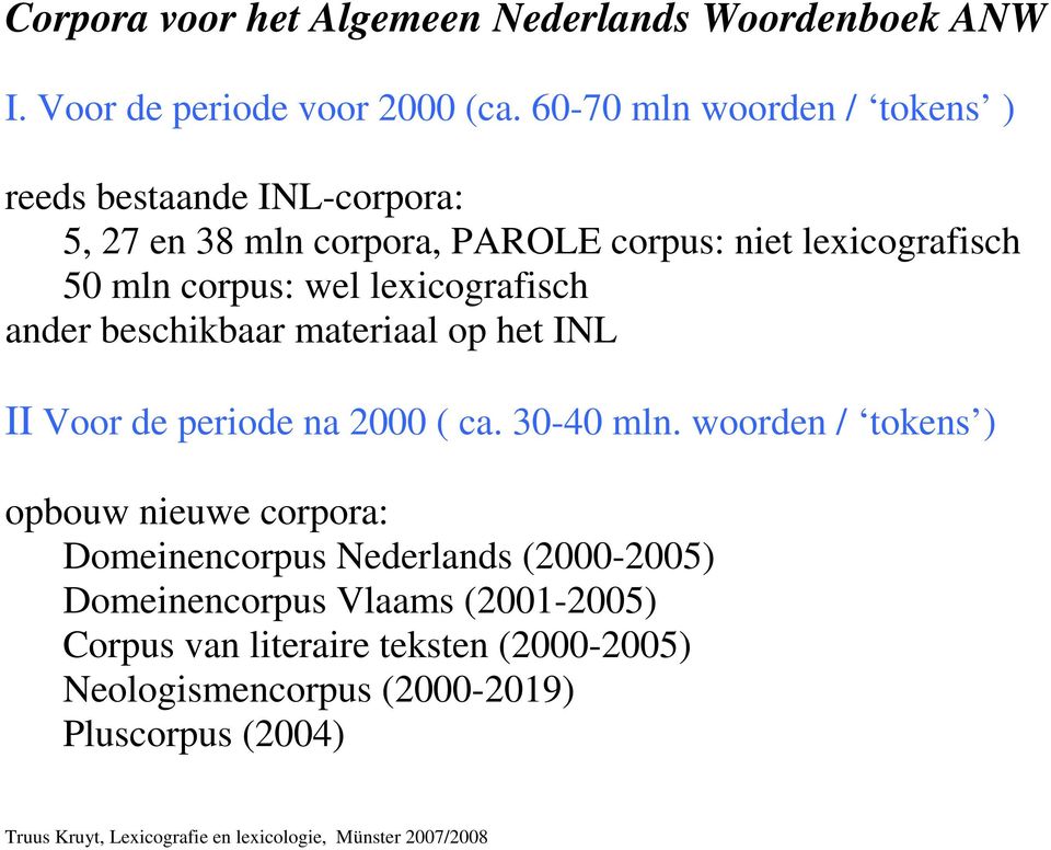 corpus: wel lexicografisch ander beschikbaar materiaal op het INL II Voor de periode na 2000 ( ca. 30-40 mln.