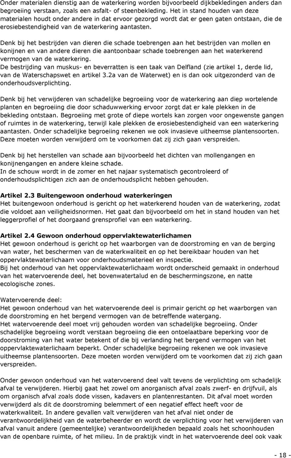 Denk bij het bestrijden van dieren die schade toebrengen aan het bestrijden van mollen en konijnen en van andere dieren die aantoonbaar schade toebrengen aan het waterkerend vermogen van de