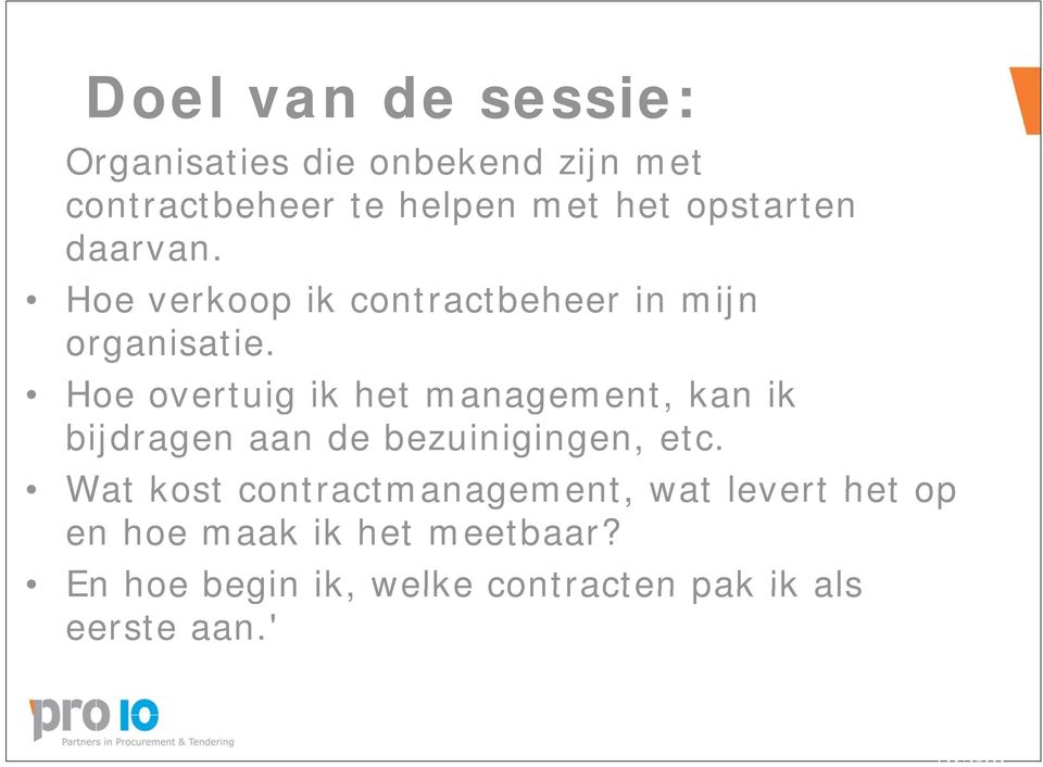 Hoe overtuig ik het management, kan ik bijdragen aan de bezuinigingen, etc.