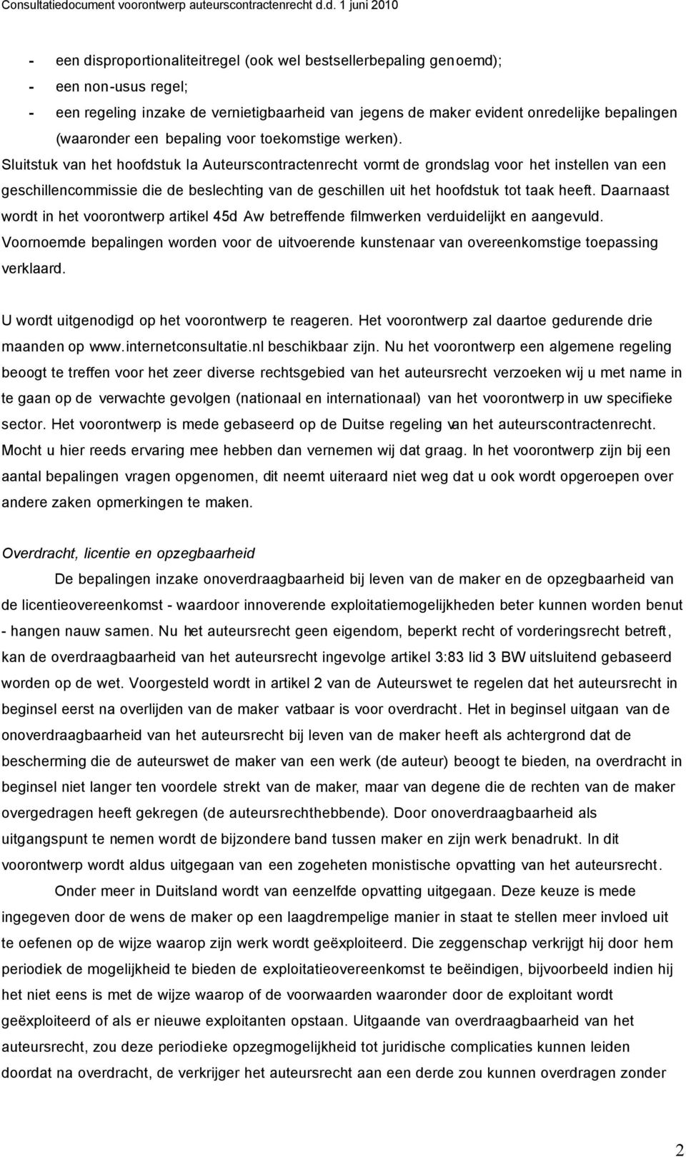 Sluitstuk van het hoofdstuk Ia Auteurscontractenrecht vormt de grondslag voor het instellen van een geschillencommissie die de beslechting van de geschillen uit het hoofdstuk tot taak heeft.