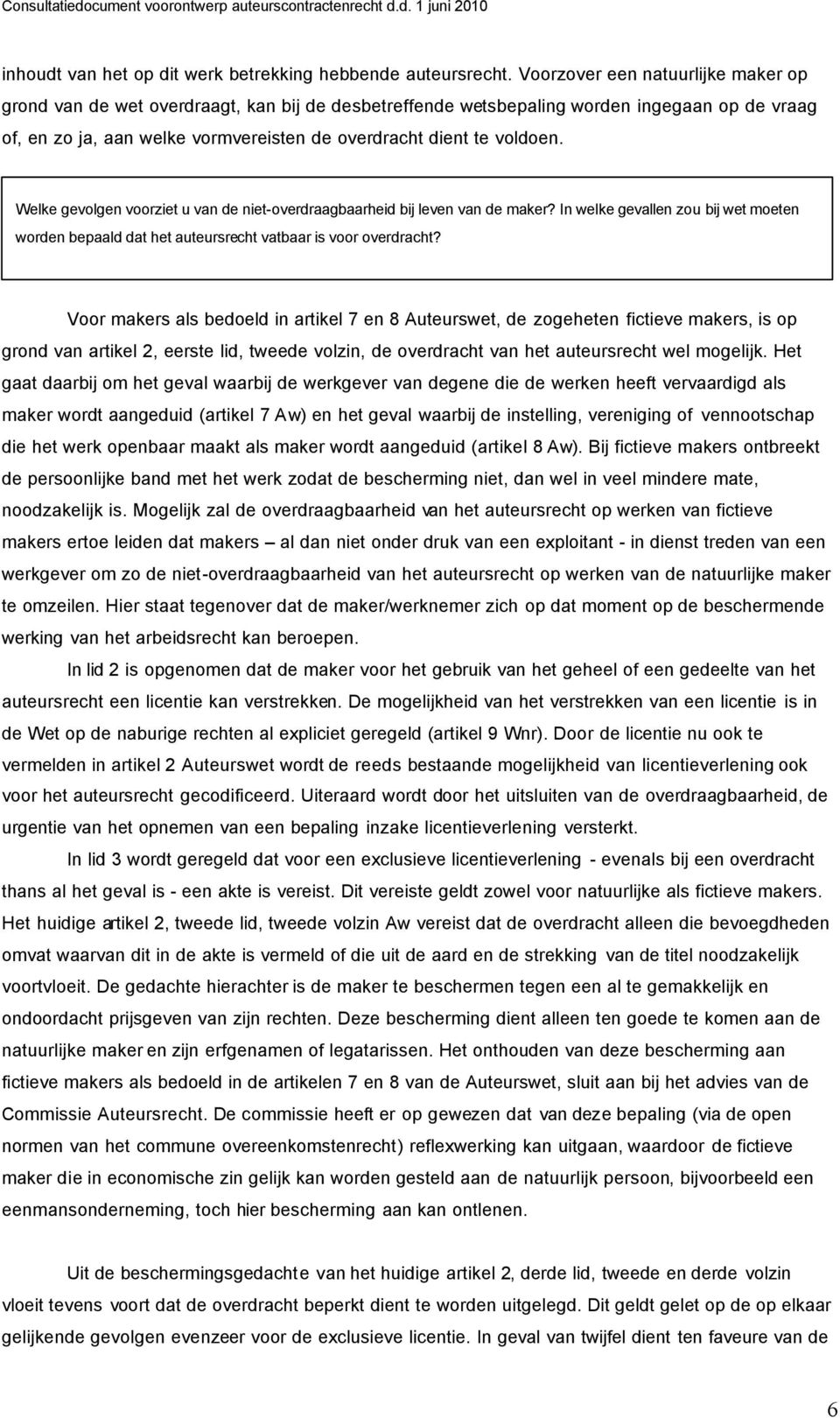 Welke gevolgen voorziet u van de niet-overdraagbaarheid bij leven van de maker? In welke gevallen zou bij wet moeten worden bepaald dat het auteursrecht vatbaar is voor overdracht?