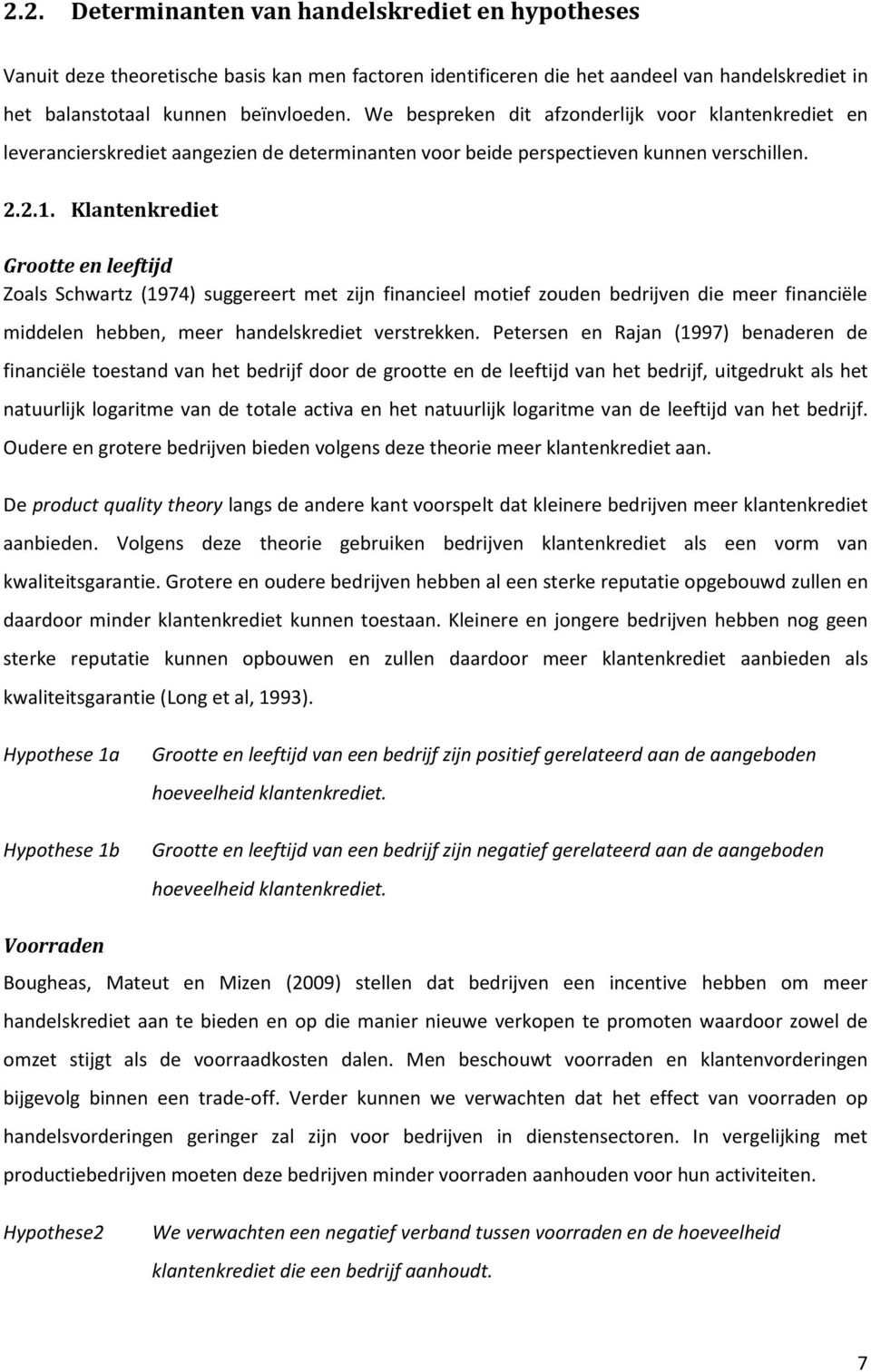 Klantenkrediet Grootte en leeftijd Zoals Schwartz (1974) suggereert met zijn financieel motief zouden bedrijven die meer financiële middelen hebben, meer handelskrediet verstrekken.