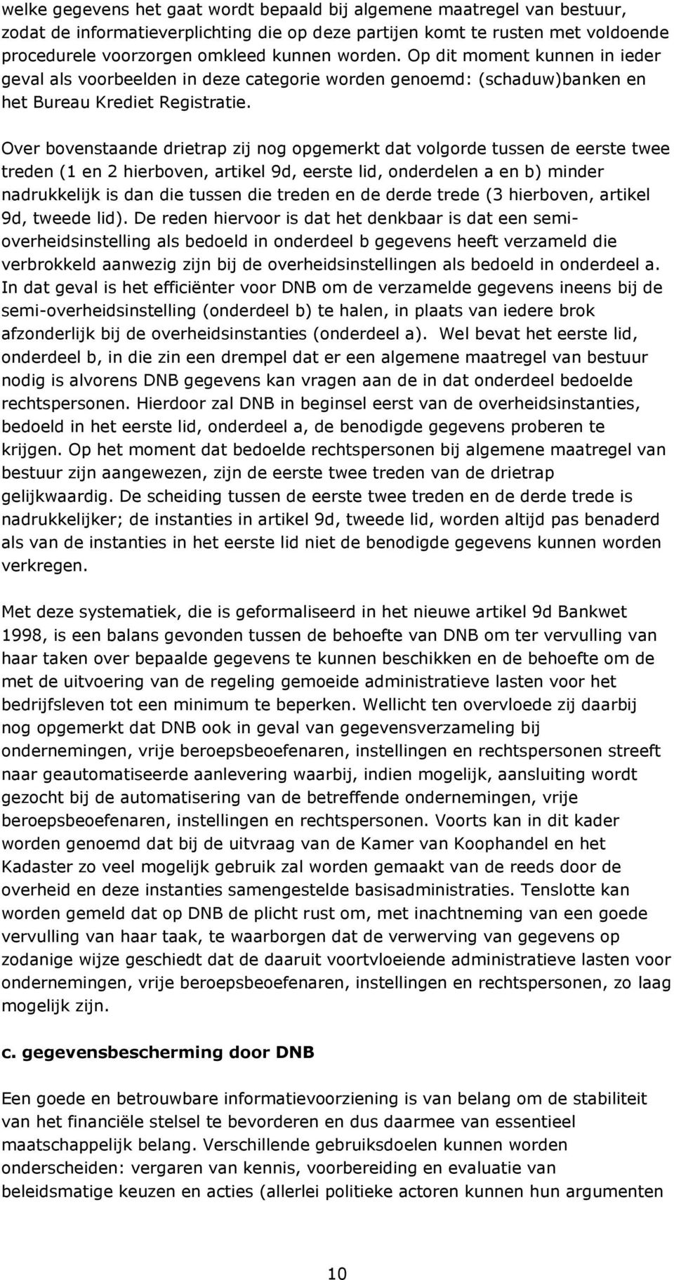 Over bovenstaande drietrap zij nog opgemerkt dat volgorde tussen de eerste twee treden (1 en 2 hierboven, artikel 9d, eerste lid, onderdelen a en b) minder nadrukkelijk is dan die tussen die treden