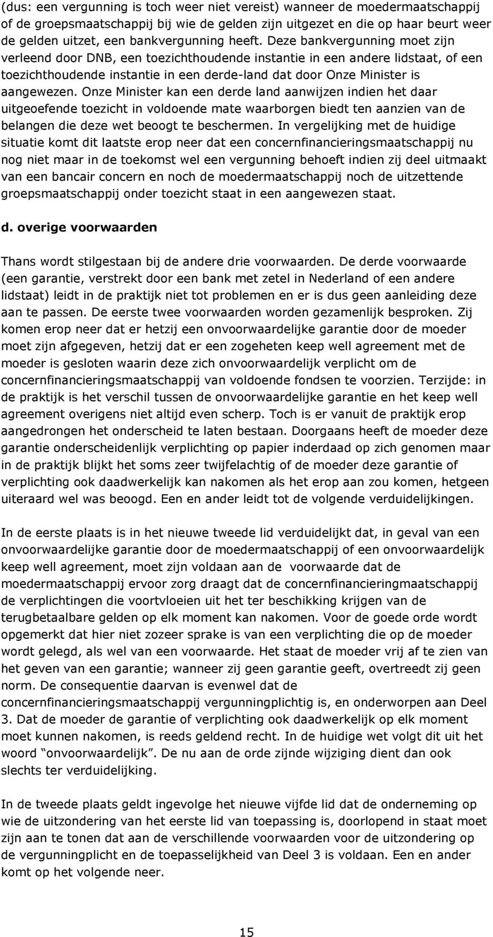 Onze Minister kan een derde land aanwijzen indien het daar uitgeoefende toezicht in voldoende mate waarborgen biedt ten aanzien van de belangen die deze wet beoogt te beschermen.