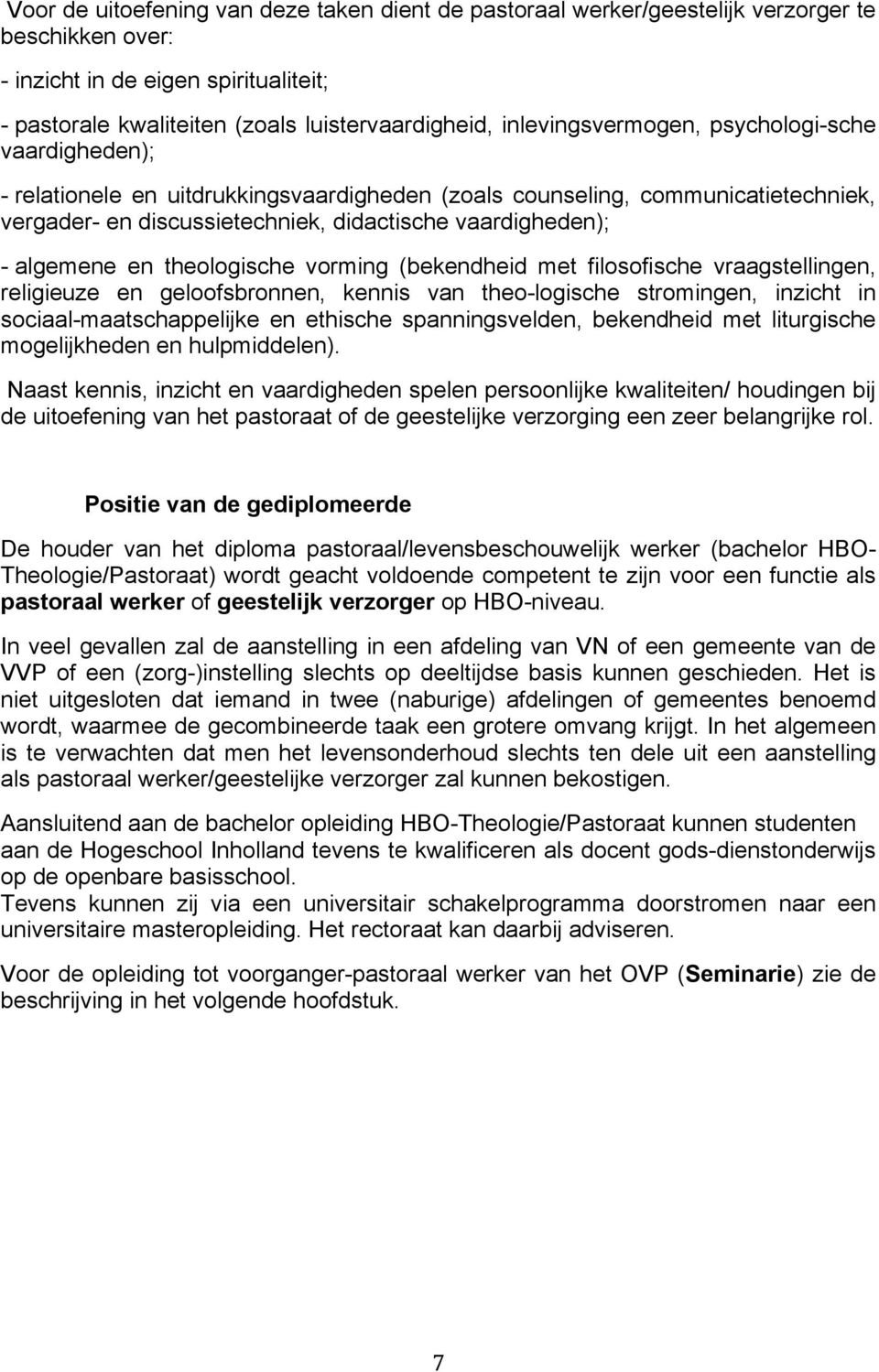 algemene en theologische vorming (bekendheid met filosofische vraagstellingen, religieuze en geloofsbronnen, kennis van theo-logische stromingen, inzicht in sociaal-maatschappelijke en ethische