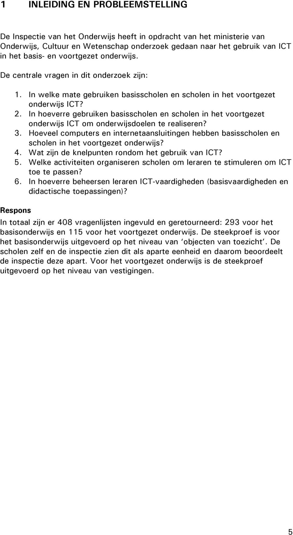 In hoeverre gebruiken basisscholen en scholen in het voortgezet onderwijs ICT om onderwijsdoelen te realiseren? 3.