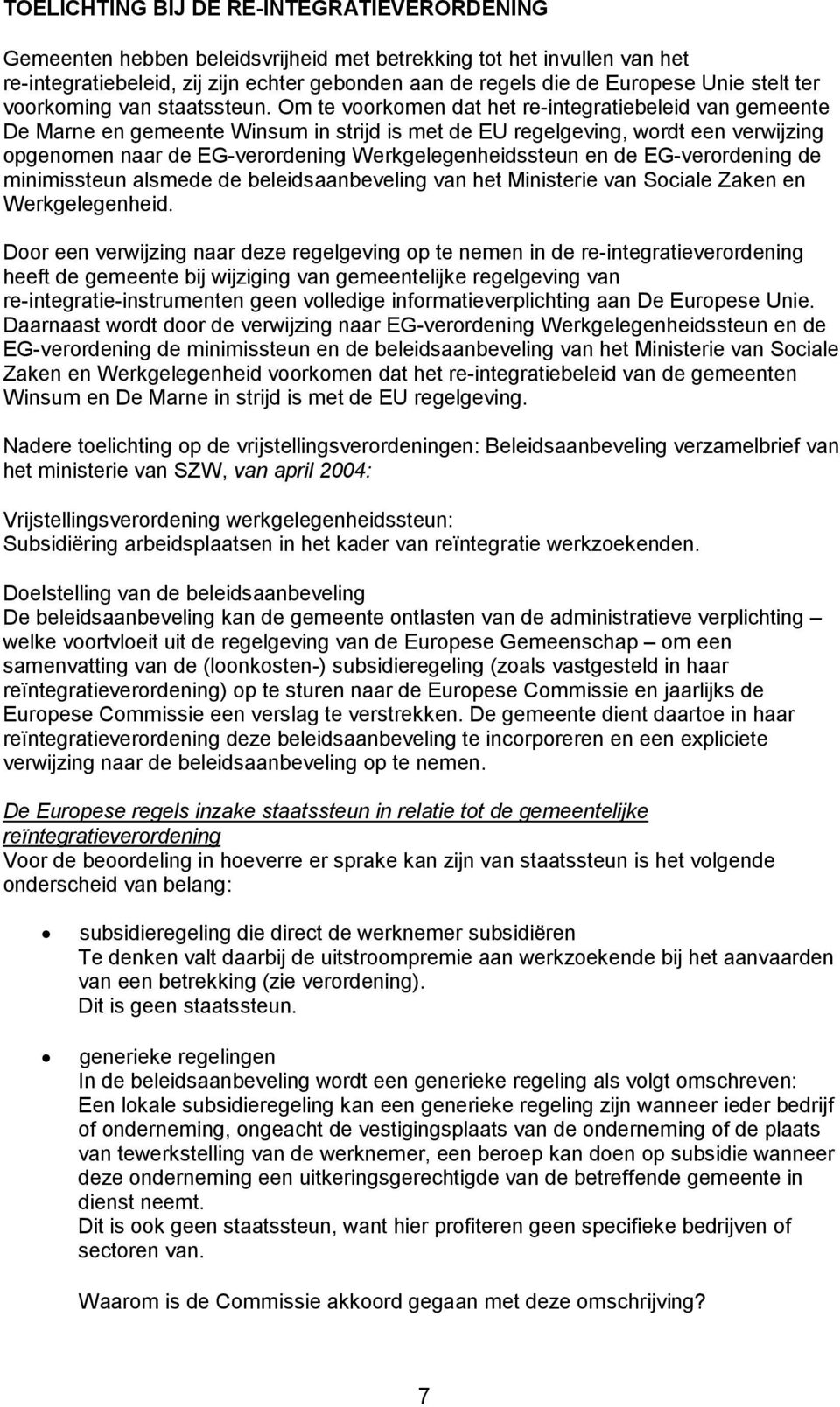 Om te voorkomen dat het re-integratiebeleid van gemeente De Marne en gemeente Winsum in strijd is met de EU regelgeving, wordt een verwijzing opgenomen naar de EG-verordening Werkgelegenheidssteun en