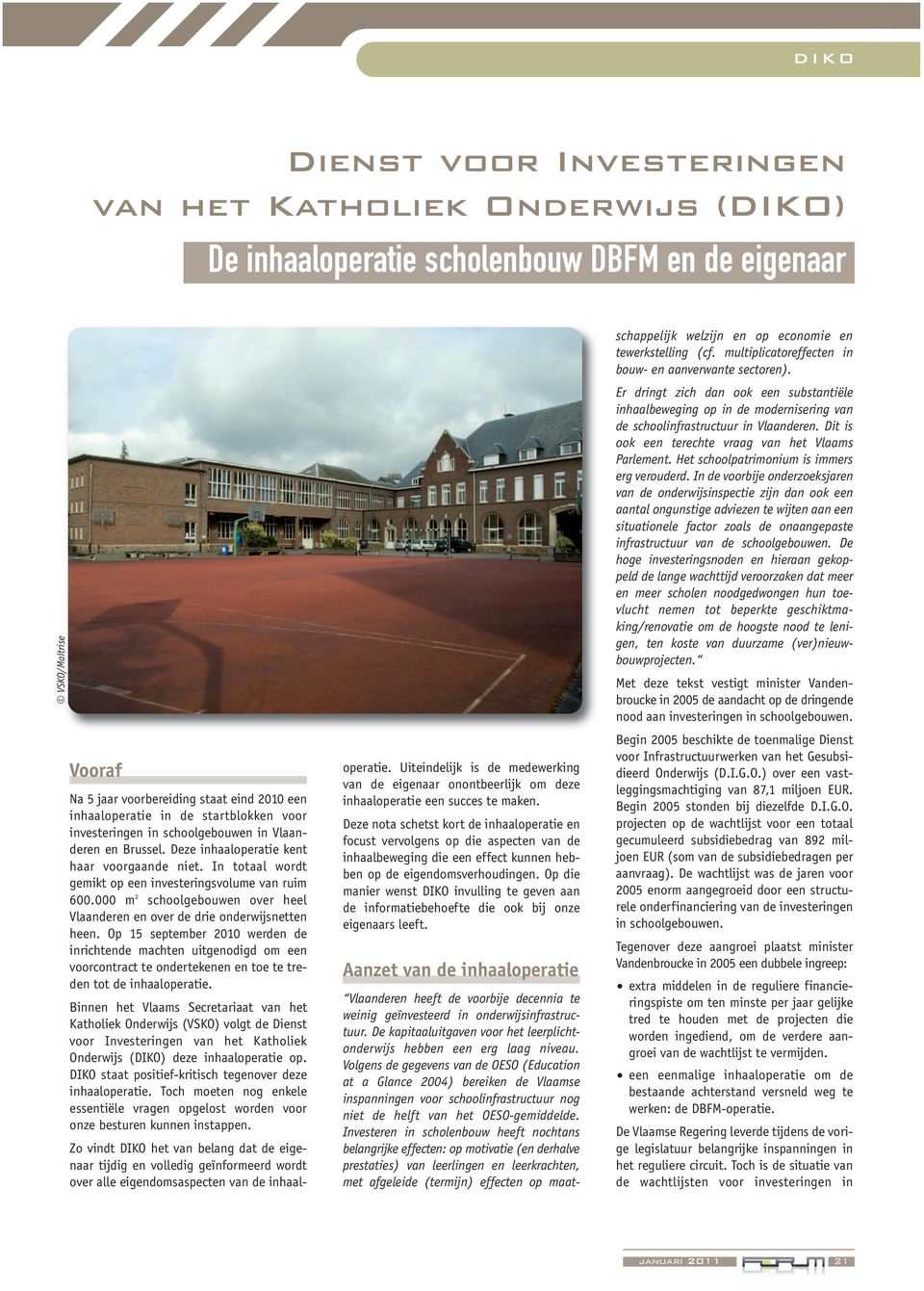 000 m 2 schoolgebouwen over heel Vlaanderen en over de drie onderwijsnetten heen.