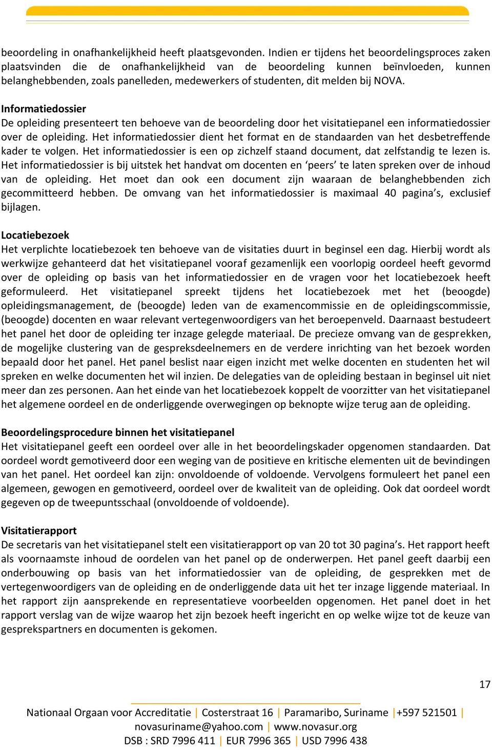 melden bij NOVA. Informatiedossier De opleiding presenteert ten behoeve van de beoordeling door het visitatiepanel een informatiedossier over de opleiding.