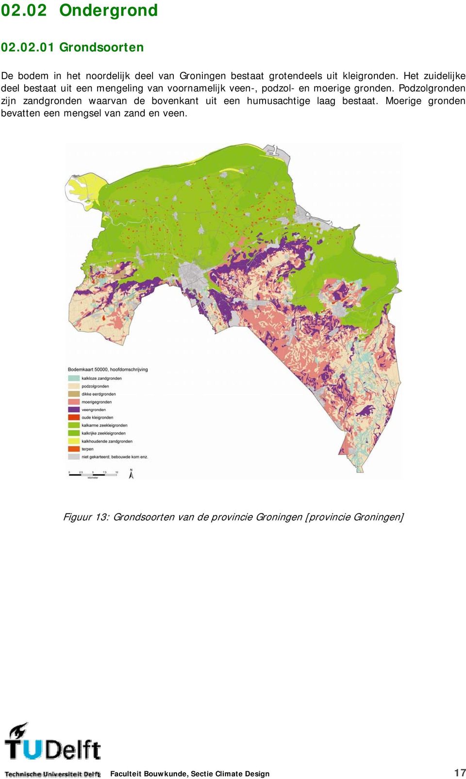 Podzolgronden zijn zandgronden waarvan de bovenkant uit een humusachtige laag bestaat.