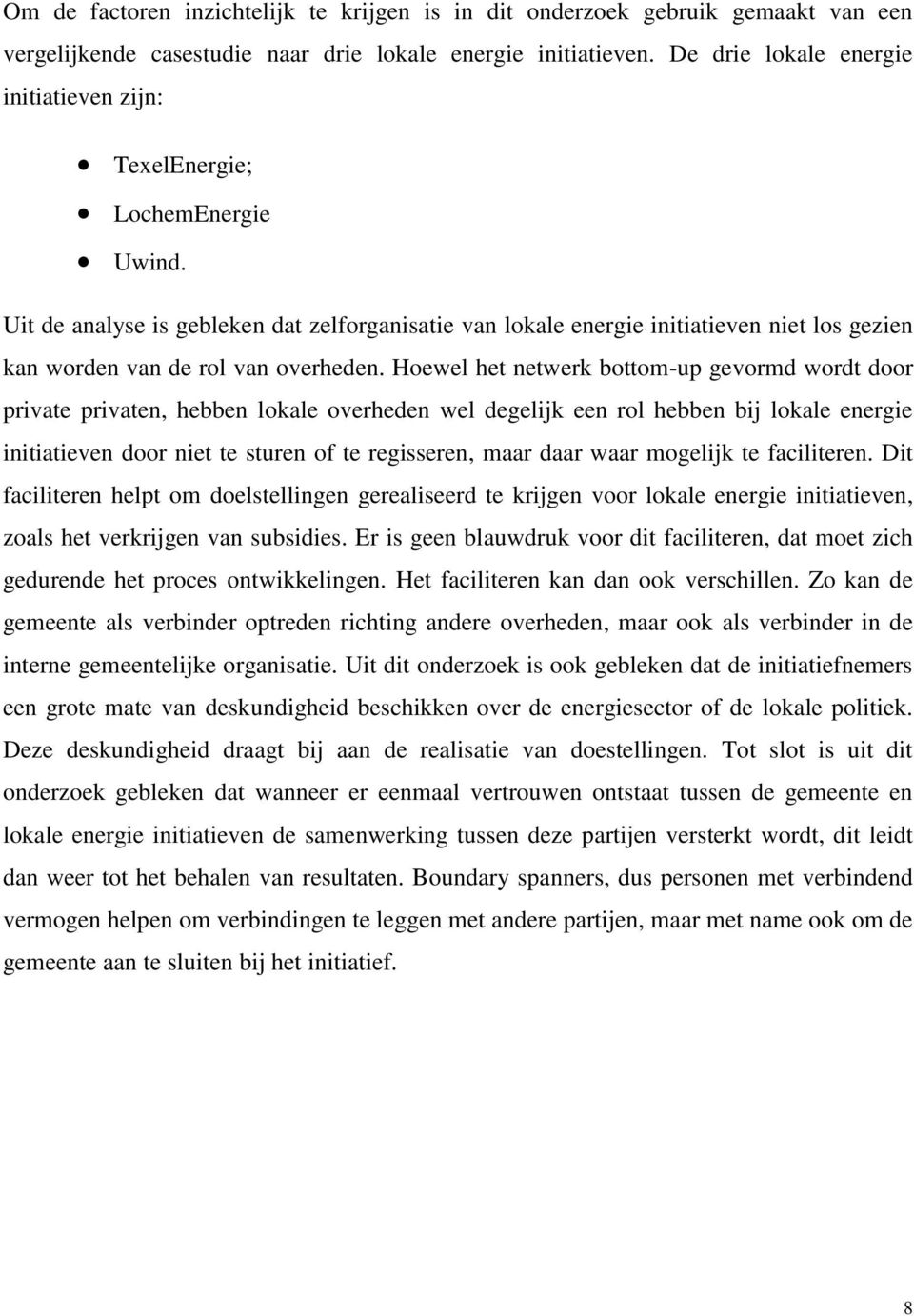 Uit de analyse is gebleken dat zelforganisatie van lokale energie initiatieven niet los gezien kan worden van de rol van overheden.