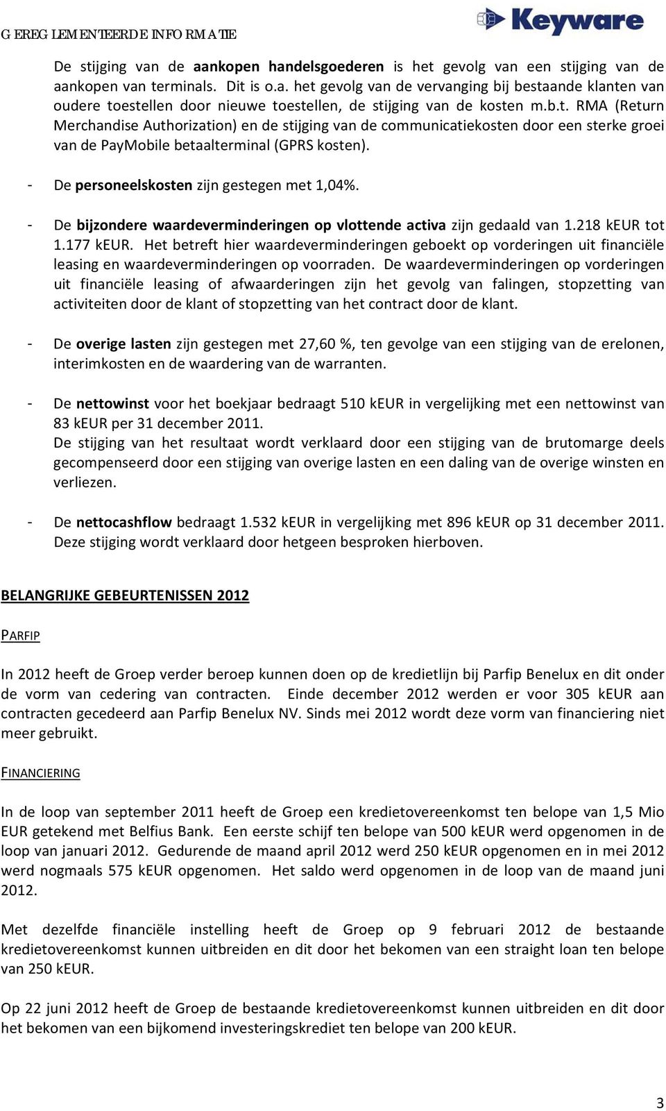 - De bijzondere waardeverminderingen op vlottende activa zijn gedaald van 1.218 tot 1.177.