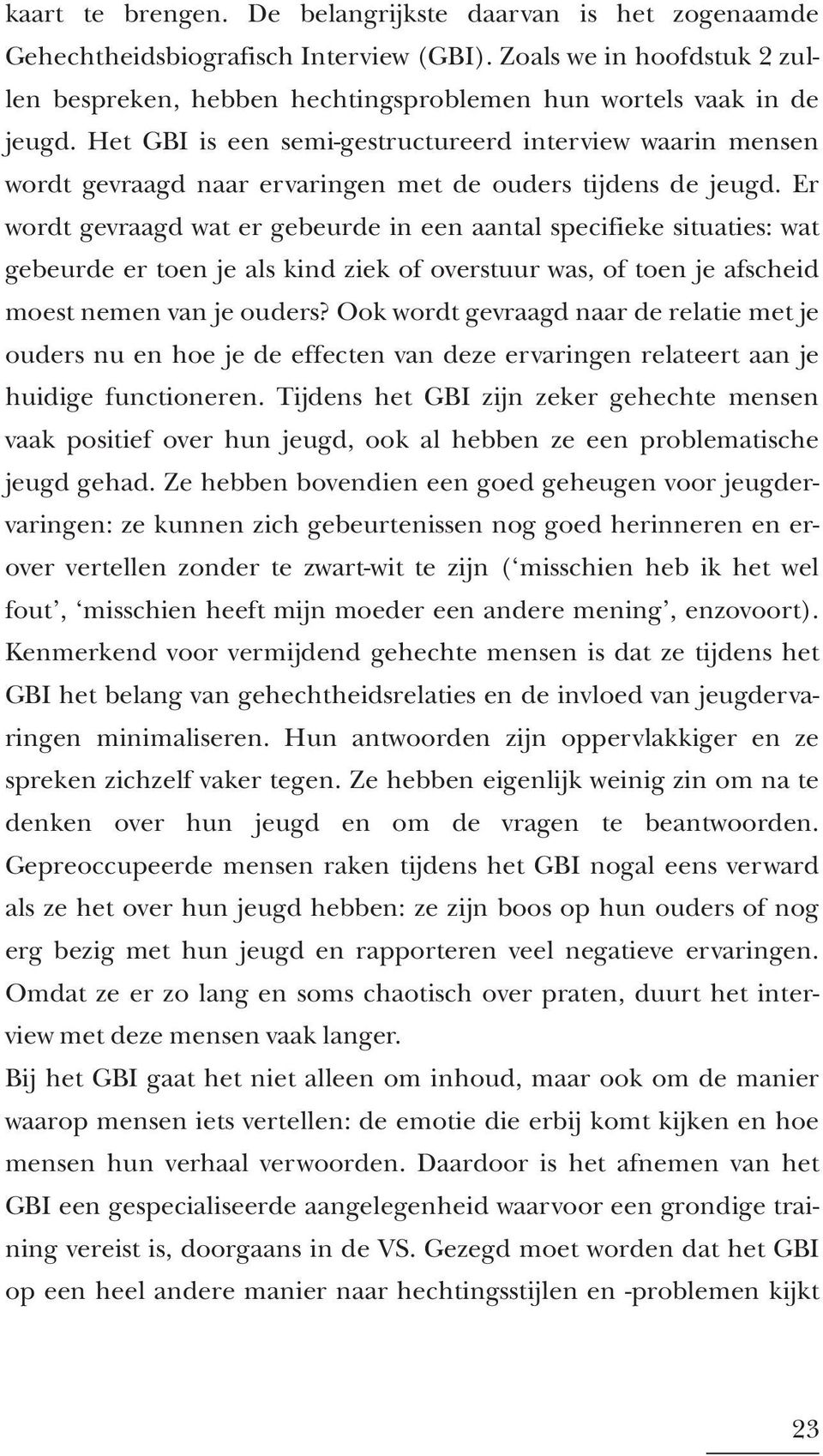 Er wordt gevraagd wat er gebeurde in een aantal specifieke situaties: wat gebeurde er toen je als kind ziek of overstuur was, of toen je afscheid moest nemen van je ouders?