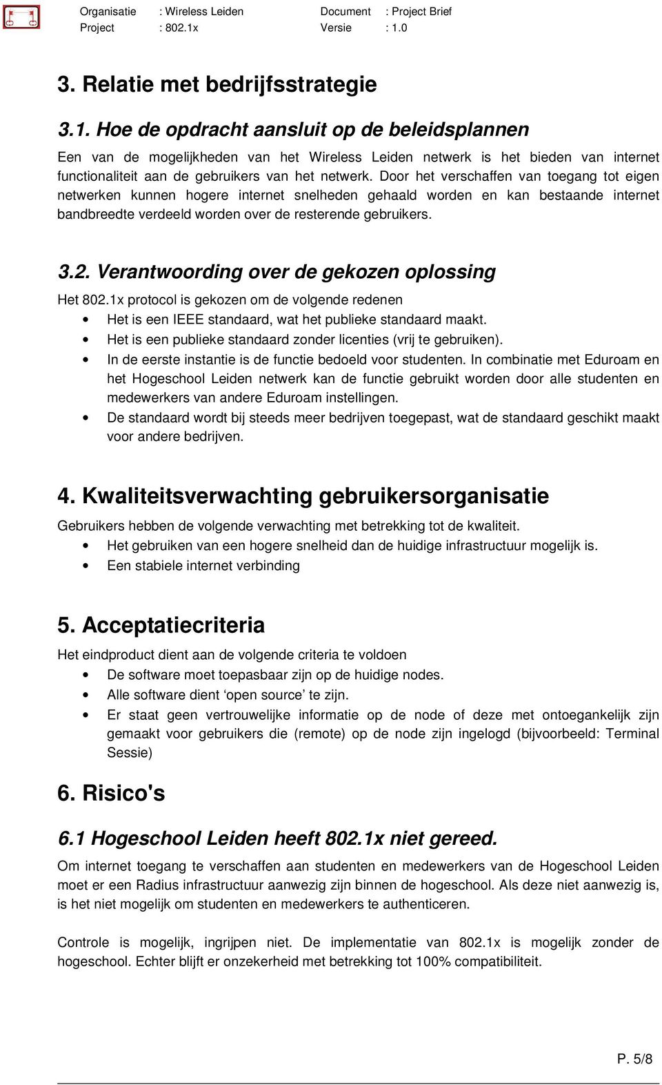 Door het verschaffen van toegang tot eigen netwerken kunnen hogere internet snelheden gehaald worden en kan bestaande internet bandbreedte verdeeld worden over de resterende gebruikers. 3.2.