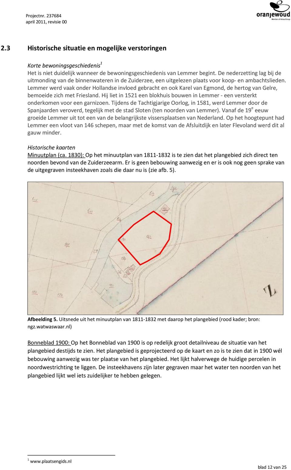 Lemmer werd vaak onder Hollandse invloed gebracht en ook Karel van Egmond, de hertog van Gelre, bemoeide zich met Friesland.