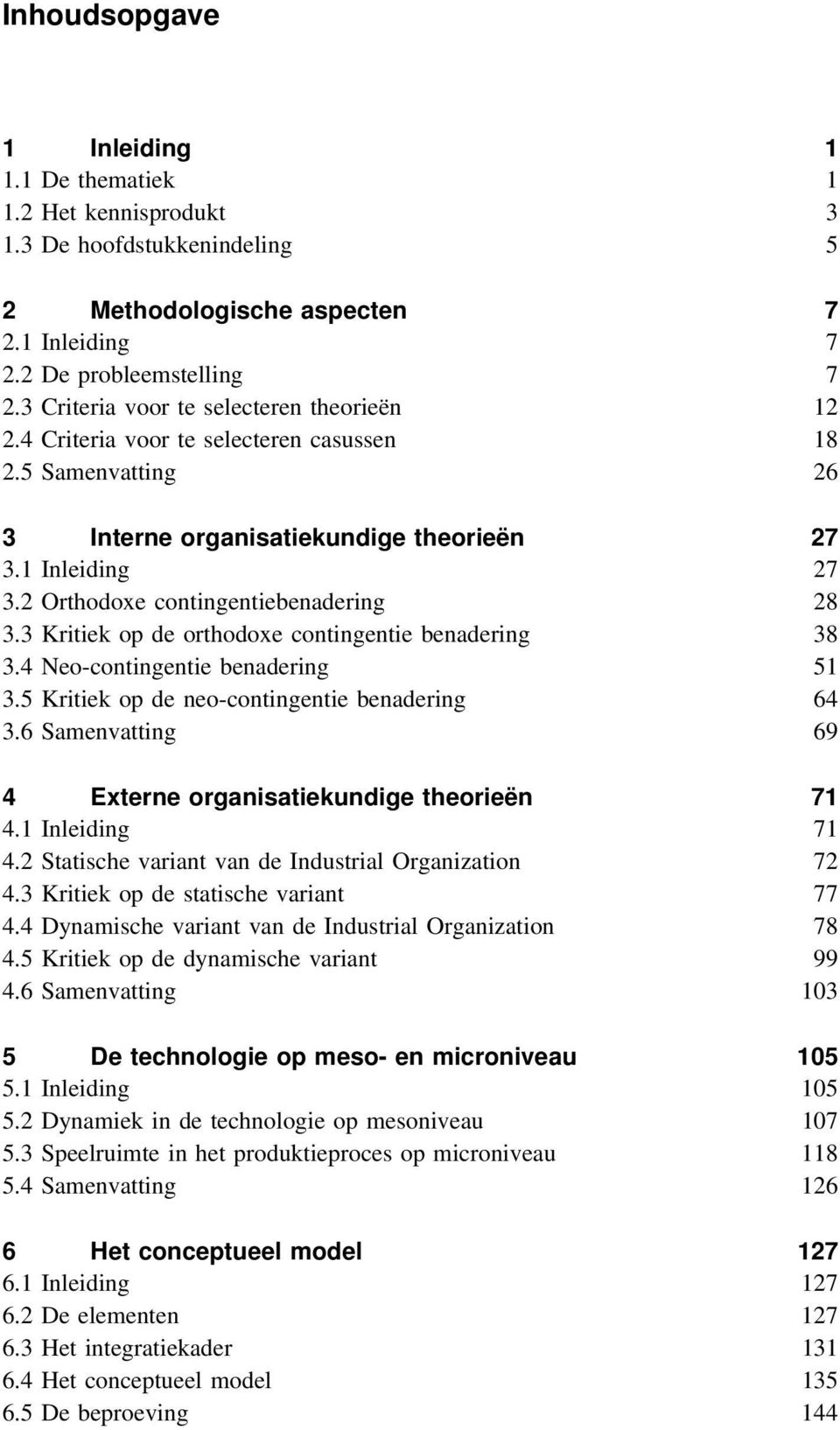 2 Orthodoxe contingentiebenadering 28 3.3 Kritiek op de orthodoxe contingentie benadering 38 3.4 Neo-contingentie benadering 51 3.5 Kritiek op de neo-contingentie benadering 64 3.