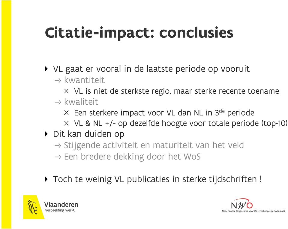 VL & NL +/- op dezelfde hoogte voor totale periode (top-10) Dit kan duiden op Stijgende activiteit en