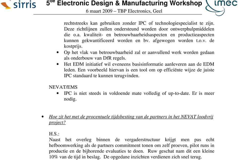 Het EDM initiatief wil eveneens basisinformatie aanleveren aan de EDM leden. Een voorbeeld hiervan is een tool om op efficiënte wijze de juiste IPC standaard te kunnen terugvinden.