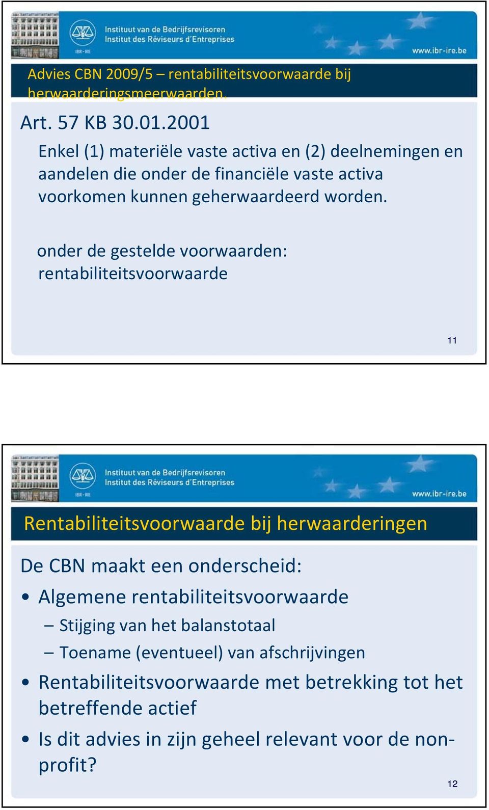 onder de gestelde voorwaarden: rentabiliteitsvoorwaarde 11 Rentabiliteitsvoorwaarde bij herwaarderingen De CBN maakt een onderscheid: Algemene