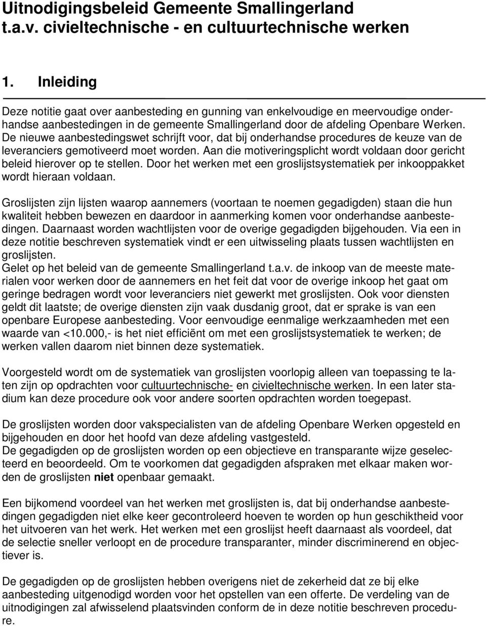 De nieuwe aanbestedingswet schrijft voor, dat bij onderhandse procedures de keuze van de leveranciers gemotiveerd moet worden.