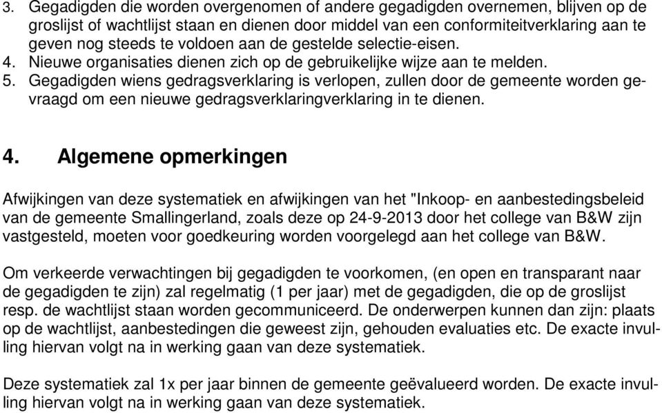 Gegadigden wiens gedragsverklaring is verlopen, zullen door de gemeente worden gevraagd om een nieuwe gedragsverklaringverklaring in te dienen. 4.