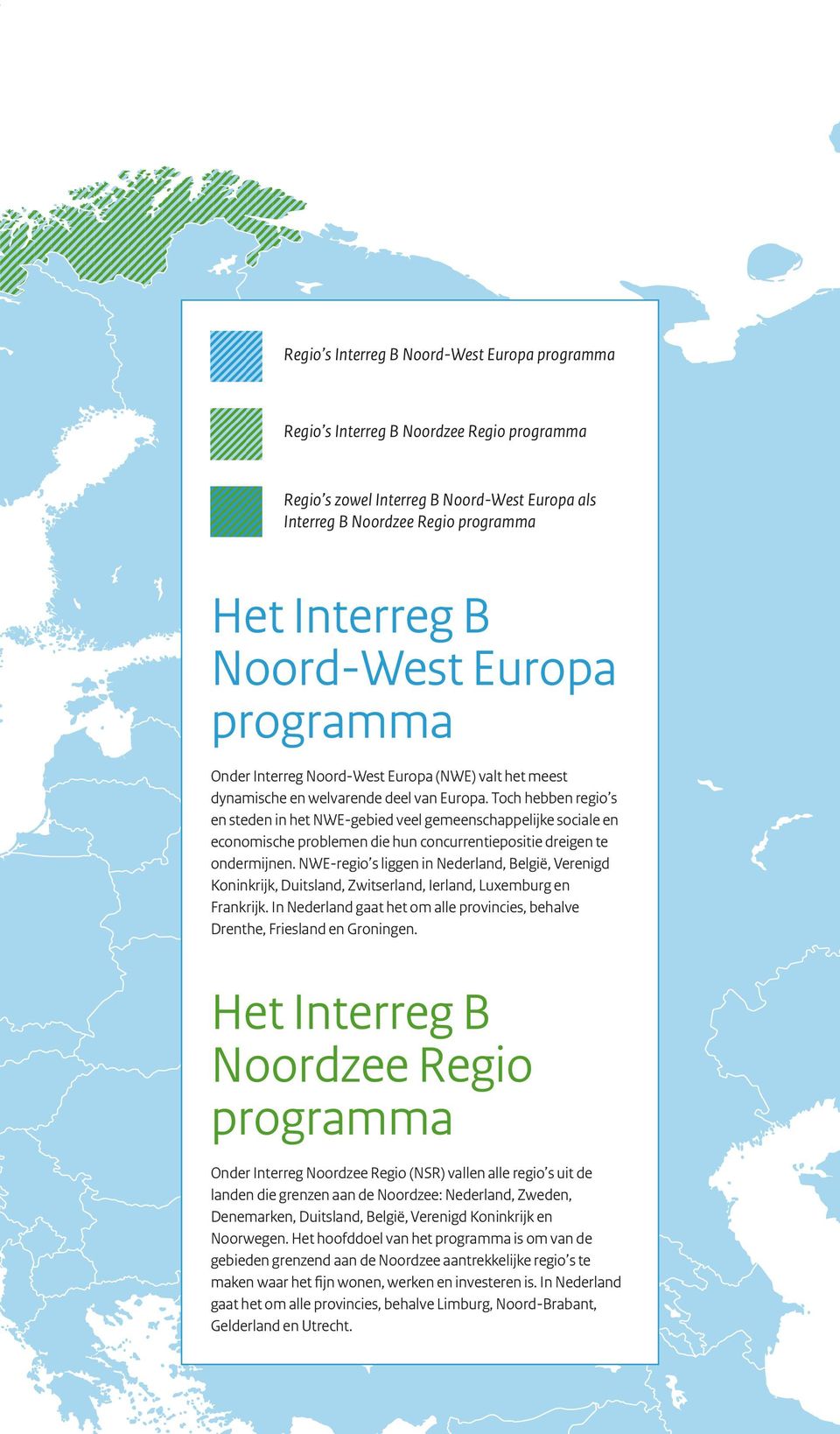 Toch hebben regio s en steden in het NWE-gebied veel gemeenschappelijke sociale en economische problemen die hun concurrentiepositie dreigen te ondermijnen.