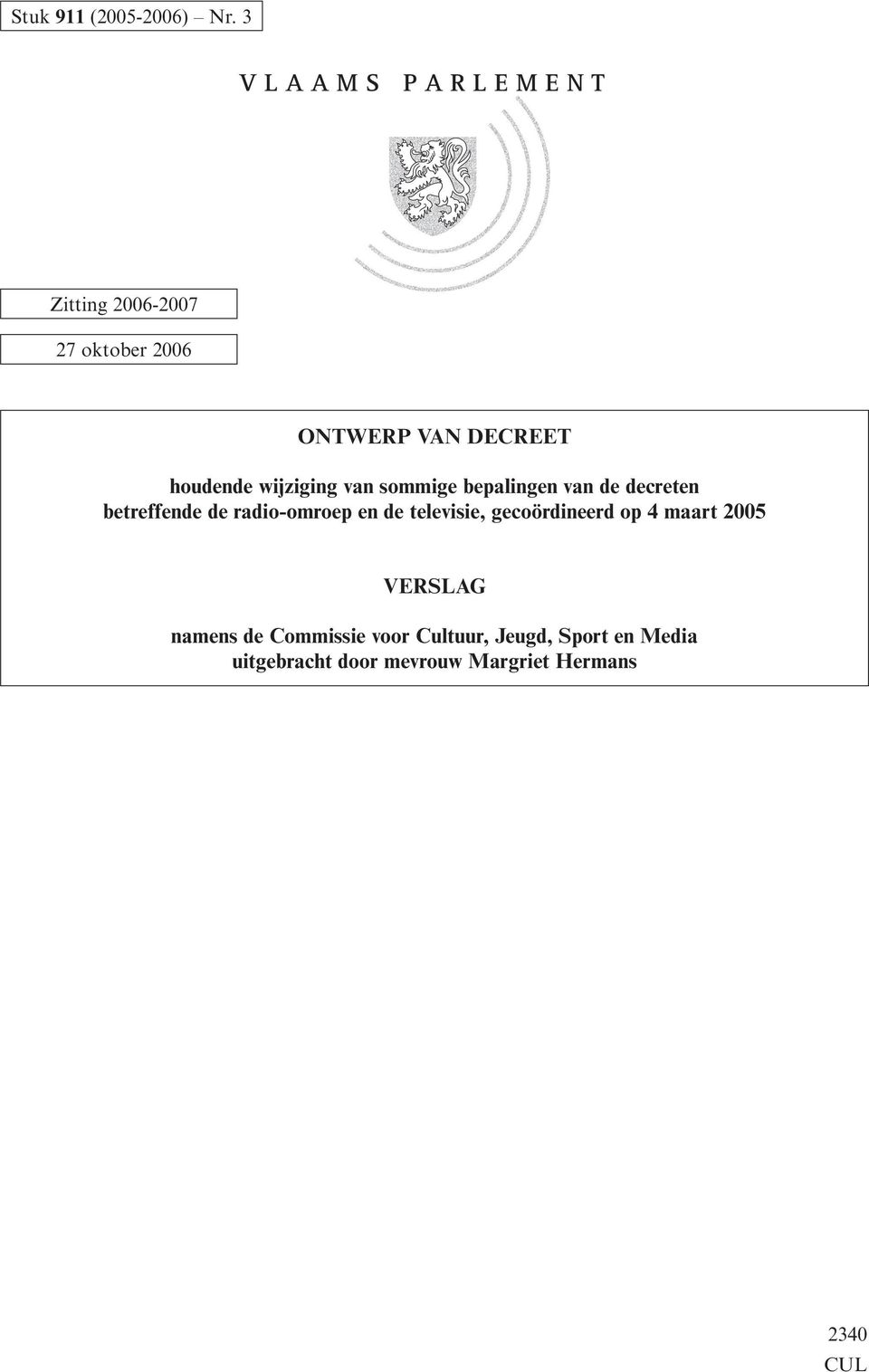 televisie, gecoördineerd op 4 maart 2005 VERSLAG namens de Commissie voor