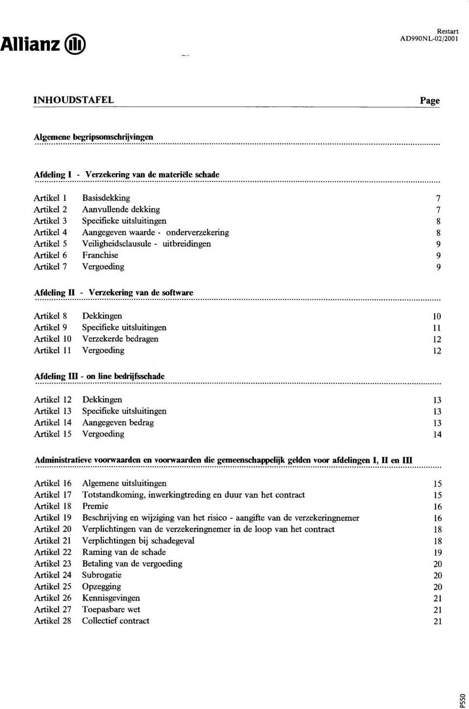 Artikel 10 Artikel 11 - Verzekering van de sftware Dekkingen Specifieke uitsluitingen Verzekerde bedragen Vergeding 10 11 12 12 Afdeling 111 - n line bedrijfsschade Artikel 12 Artikel 13 Artikel 14